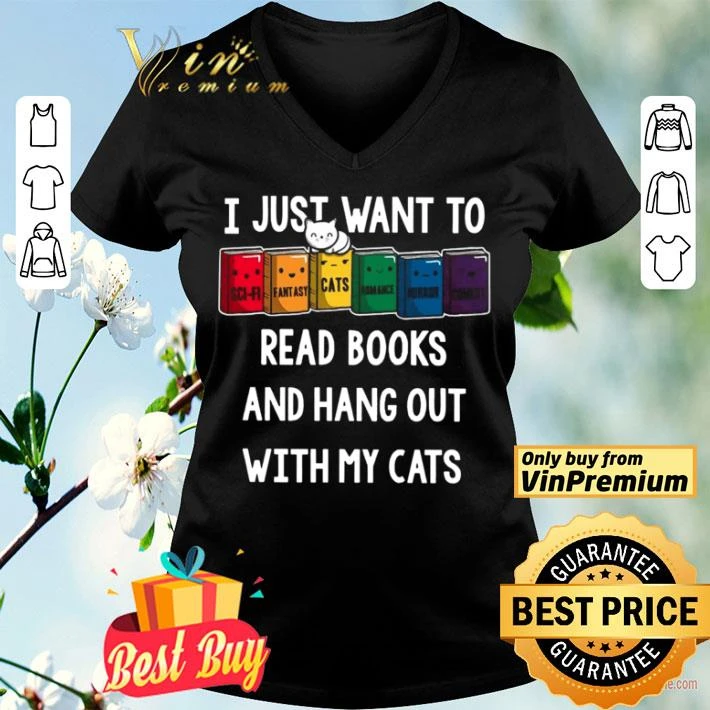I Just Want To Read Books And Hang Out With My Cats shirt
