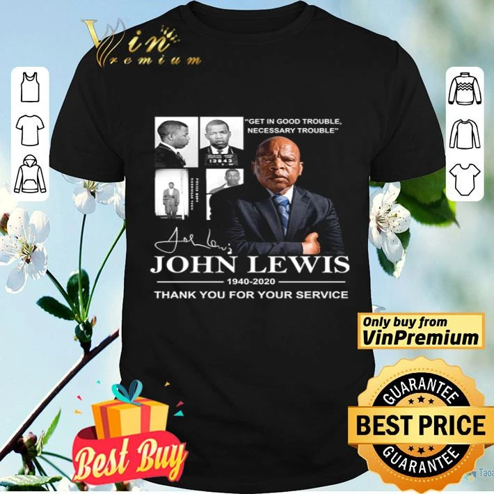 Get in good trouble necessary trouble signature John Lewis 1940 2020 thank you service shirt