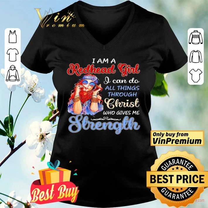 I am a redhead girl I can do all things through christ who gives me strength shirt