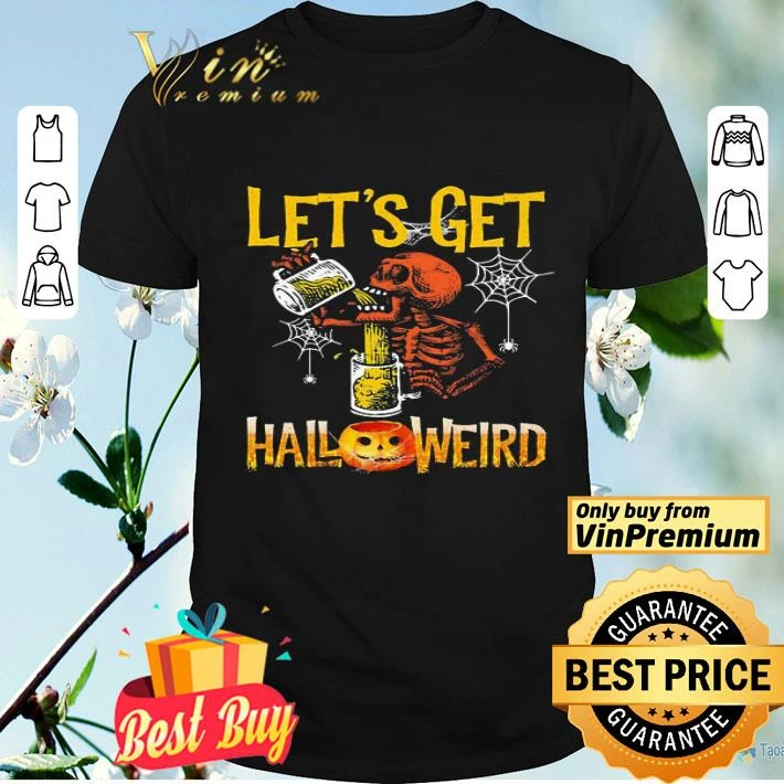 Halloween skeleton drink beer lets get shirt