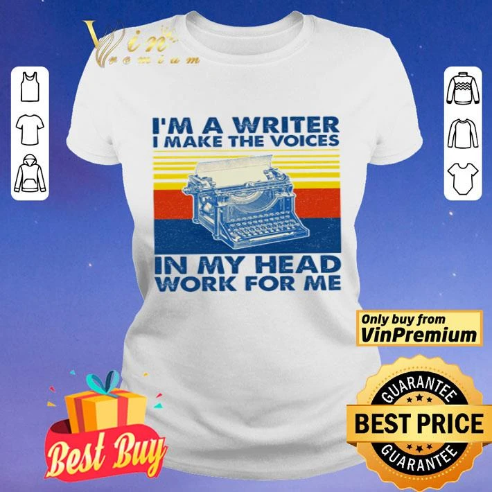 I’m a writer i make the voices in my head work for me vintage shirt