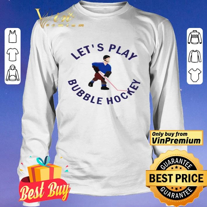 Let’s play bubble hockey shirt Let’s play bubble hockey shirt