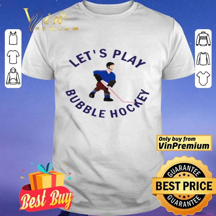 Let’s play bubble hockey shirt