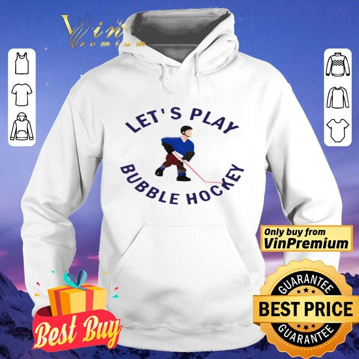 Let’s play bubble hockey shirt Let’s play bubble hockey shirt