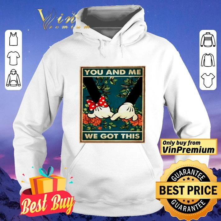 Mickey mouse and Minnie mouse you and me we got this shirt 4 Mickey mouse and Minnie mouse you and me we got this shirt